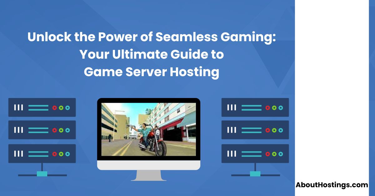 Unlocking the Power of Game Server Hosting Your Ultimate Guide