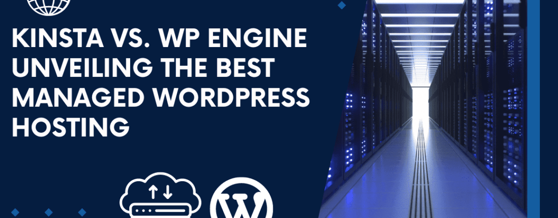 Kinsta vs WP Engine Unveiling the Best Managed WordPress Hosting
