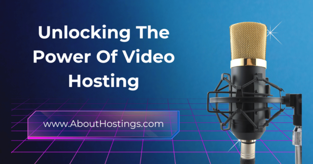 Unlocking the Power of Video Hosting